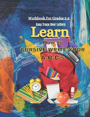 Learn How To Cursive Write Your A-B-C's: Easy Trace Over Letters by Moon, Donnah