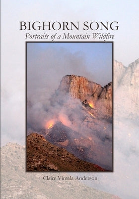 Bighorn Song: Portraits of a Mountain Wildfire by Anderson, Claire Vimala