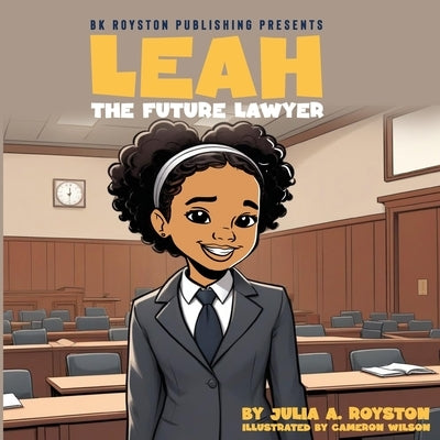 Leah The Future Lawyer by Wilson, Cameron T.