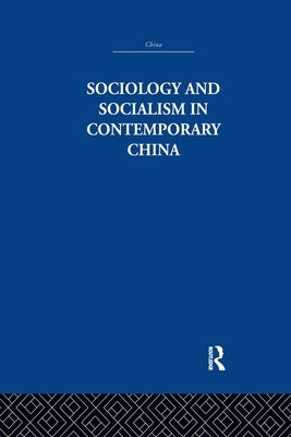 Sociology and Socialism in Contemporary China by Wong, Siu-Lun