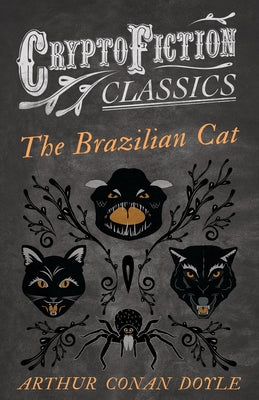 The Brazilian Cat (Cryptofiction Classics - Weird Tales of Strange Creatures) by Doyle, Arthur Conan