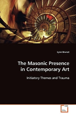 The Masonic Presence in Contemporary Art by Brunet, Lynn