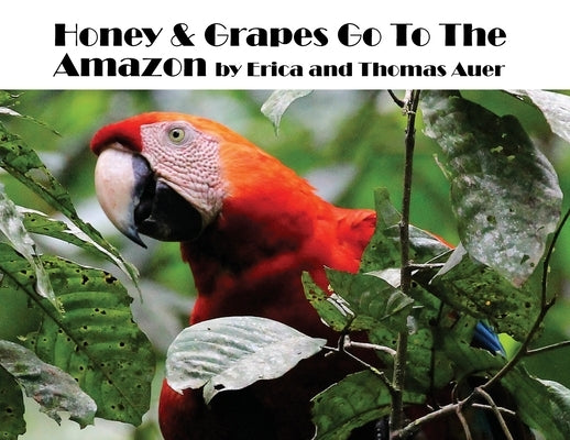 Honey & Grapes Go To The Amazon by Auer, Thomas