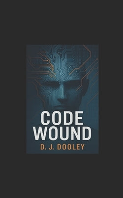 CodeWound: Built to Watch, Trained to Break by Dooley, D. J.