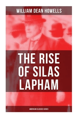 The Rise of Silas Lapham (American Classics Series): American Classic by Howells, William Dean
