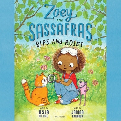 Zoey and Sassafras: Bips and Roses Lib/E by Citro, Asia