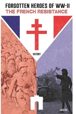Forgotten Heroes of WW II, The French Resistance by Boykin, Emily