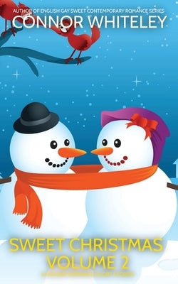 Sweet Christmas Volume 2: 6 Holiday Sweet Romance Short Stories by Whiteley, Connor