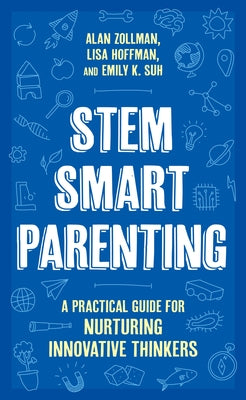 Stem Smart Parenting: A Practical Guide for Nurturing Innovative Thinkers by Zollman, Alan