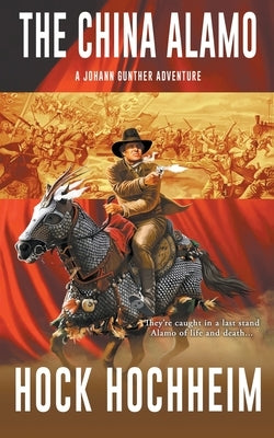 The China Alamo: A Johann Gunther Novel by Hochheim, Hock