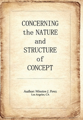 Concerning the Nature and Structure of Concept by Perez, Winston J.