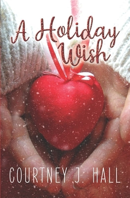 A Holiday Wish by Hall, Courtney J.