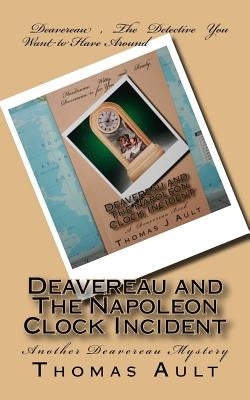 Deavereau and The Napoleon Clock Incident: A Detective Deavereau Book by Ault, Thomas J.