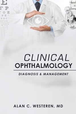 Clinical Ophthalmology: Diagnosis & Management by Westeren, Alan C.