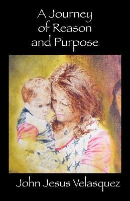 A Journey of Reason and Purpose by Velasquez, John