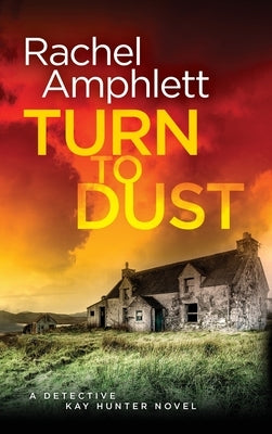 Turn to Dust: A Detective Kay Hunter mystery by Amphlett, Rachel
