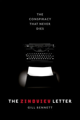 The Zinoviev Letter: The Conspiracy That Never Dies by Bennett, Gill