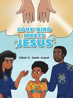 Love'Bird Meets Jesus by Sando-Acquah, Kebeh G.