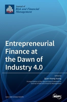 Entrepreneurial Finance at the Dawn of Industry 4.0 by Vuong, Quan-Hoang