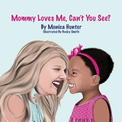 Mommy Loves Me, Can't You See? by Hunter, Monica