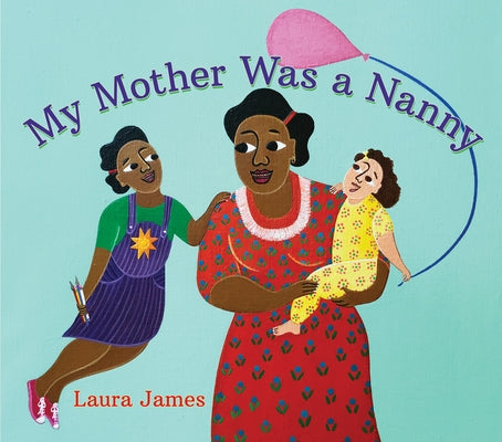 My Mother Was a Nanny by James, Laura