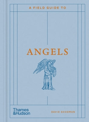 A Field Guide to Angels by Goodman, David