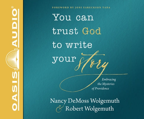 You Can Trust God to Write Your Story (Library Edition): Embracing the Mysteries of Providence by Wolgemuth, Nancy DeMoss