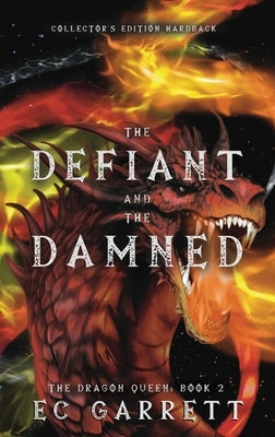 The Defiant and The Damned, A Grimdark Romantasy: Collector's Edition Hardback by Garrett, Ec