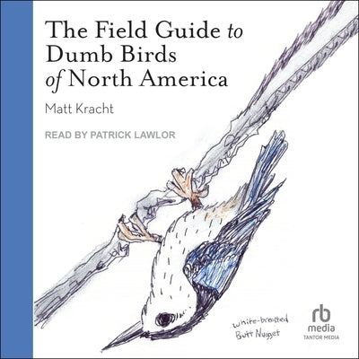 The Field Guide to Dumb Birds of North America by Kracht, Matt