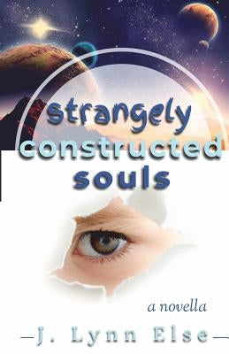 Strangely Constructed Souls by Else, J. Lynn