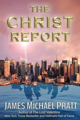 The Christ Report: The Greatest Story Never Told by Pratt, James Michael