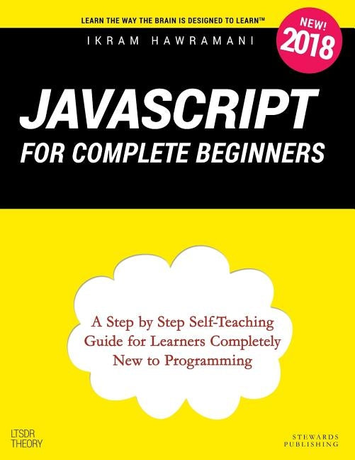 JavaScript for Complete Beginners: A Step by Step Self-Teaching Guide for Learners Completely New to Programming by Hawramani, Ikram