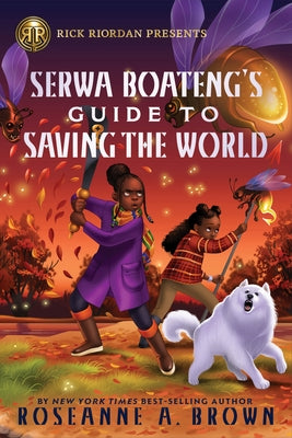 Rick Riordan Presents: Serwa Boateng's Guide to Saving the World by Brown, Roseanne