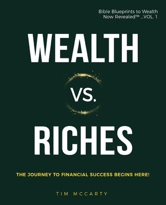Wealth vs. Riches: The Journey to Financial Success Begins Here by McCarty, Tim