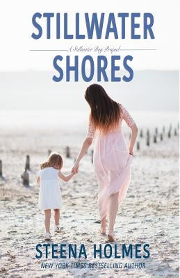 Stillwater Shores: A Stillwater Bay Prequel by Holmes, Steena