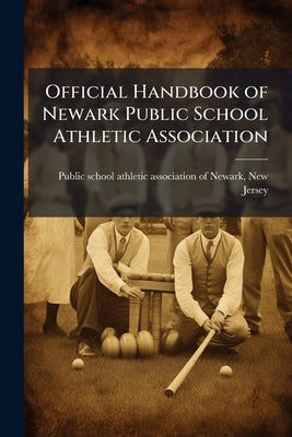 Official Handbook of Newark Public School Athletic Association by Public School Athletic Association of Ne