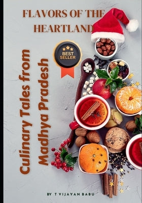 Flavors of the Heartland: Culinary Tales from Madhya Pradesh by Vijayan Babu, T.