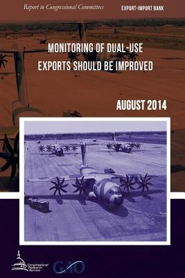 EXPORT-IMPORT BANK Monitoring of Dual-Use Exports Should Be Improved by United States Government Accountability