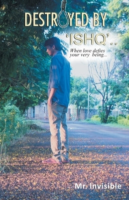 Destroyed by 'Ishq' by Mr Invisible