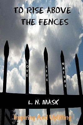 To Rise Above the Fences: Poetry by Mask, L. N.