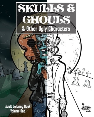 Skulls & Ghouls & Other Ugly Characters: Adult Coloring Book by Que Pedo Studio