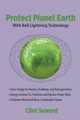 Protect Planet Earth With Ball Lightning Technology by Seward, Clint