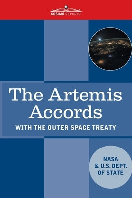 The Artemis Accords: Principles for Cooperation in the Covil Exploration, and Use of the Moon, Mars, Comets, and Astroids for Peaceful Purp by NASA