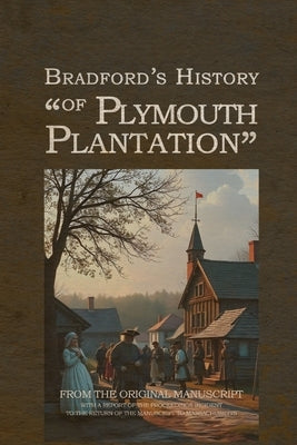 Bradford's History of Plymouth Plantation by Bradford, William