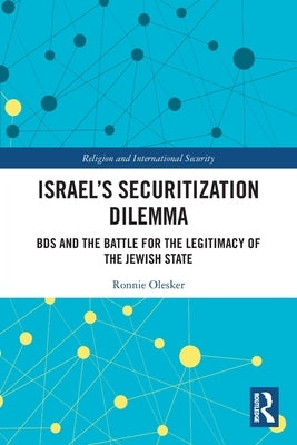 Israel's Securitization Dilemma: BDS and the Battle for the Legitimacy of the Jewish State by Olesker, Ronnie