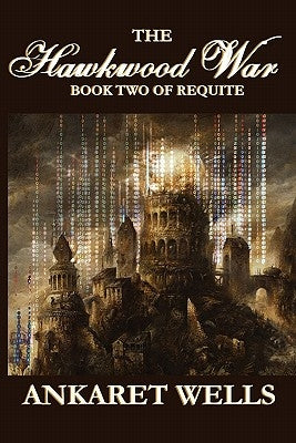 The Hawkwood War: Book Two of Requite by Wells, Ankaret