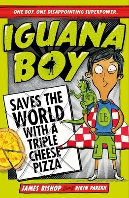 Iguana Boy Saves the World with a Triple Cheese Pizza: Book 1 by Bishop, James