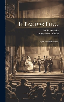 Il Pastor Fido: Tragi-comedia Pastorale, by Guarini, Battista
