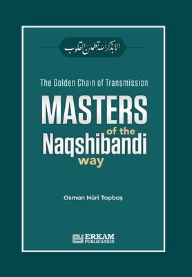 The Golden Chain of Transmission - Masters of the Naqshibandi Way by Topbaş, Osman Nuri