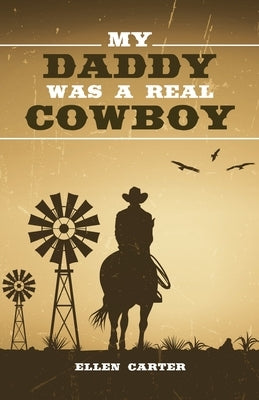 My Daddy Was a Real Cowboy by Carter, Ellen